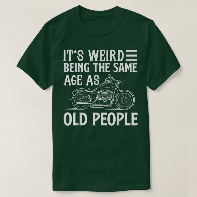 Det är Konstig att vara samma ålder som Bikerna Ga T Shirt (Design framsida)