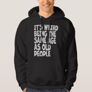 Det är Konstig att vara samma ålder som gamla folk Hoodie