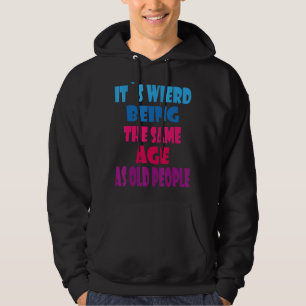 Det är Konstig att vara samma ålder som gamla folk Hoodie