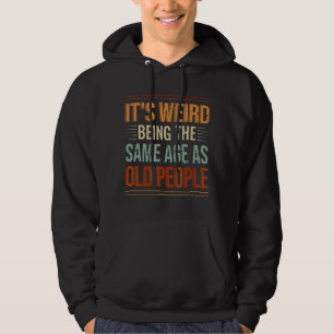 Det är Konstig att vara samma ålder som gamla folk Hoodie