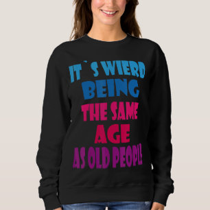 Det är Konstig att vara samma ålder som gamla folk T Shirt