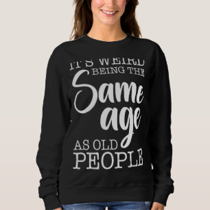 Det är Konstig att vara samma ålder som gamla folk T Shirt