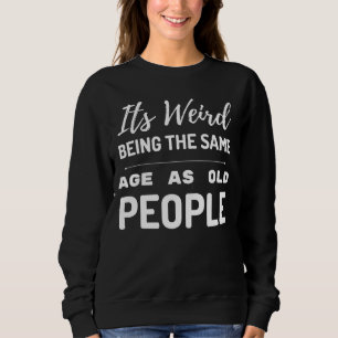 Det är Konstig att vara samma ålder som gamla folk T Shirt