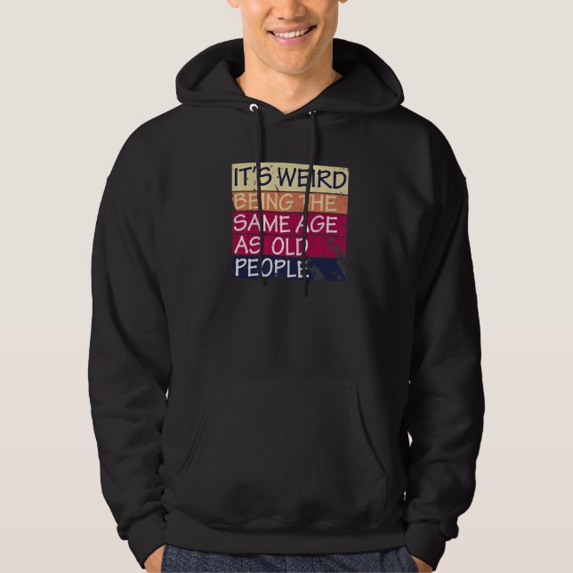Det är Konstig att vara samma ålder som gamla männ Hoodie (Framsida)