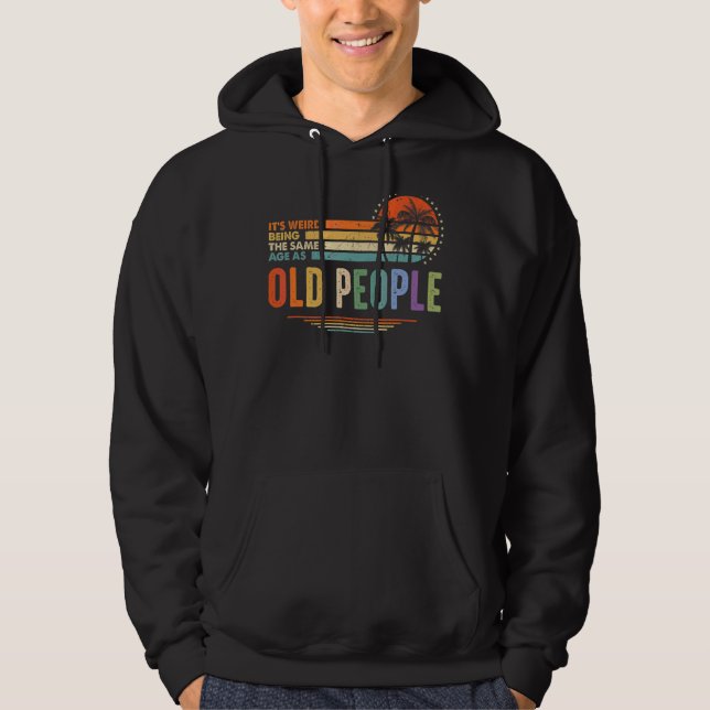 Det är Konstig att vara samma ålder som gamla männ Hoodie (Framsida)