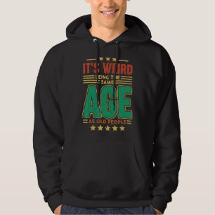 Det är Konstig att vara samma ålder som gamla männ Hoodie
