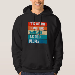 Det är Konstig att vara samma ålder som gamla männ Hoodie
