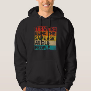 Det är Konstig att vara samma ålder som gamla männ Hoodie