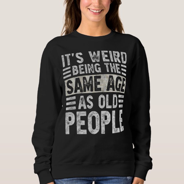 Det är Konstig att vara samma ålder som gamla männ T Shirt (Framsida)