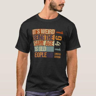 Det är Konstig att vara samma ålder som gamla männ T Shirt