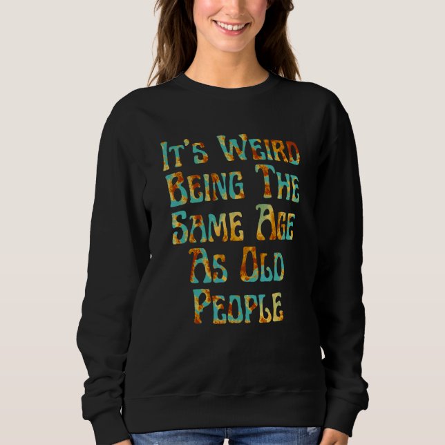 Det är Konstig att vara samma ålder som gamla männ T Shirt (Framsida)