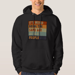 Det är Konstig att vara samma ålder som gamla Sarc Hoodie