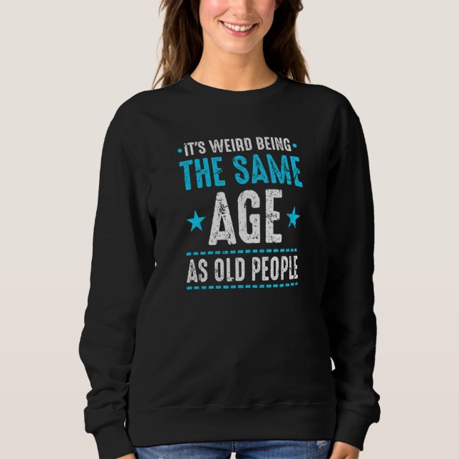 Det är Konstig att vara samma ålder som gamla Sarc T Shirt (Framsida)