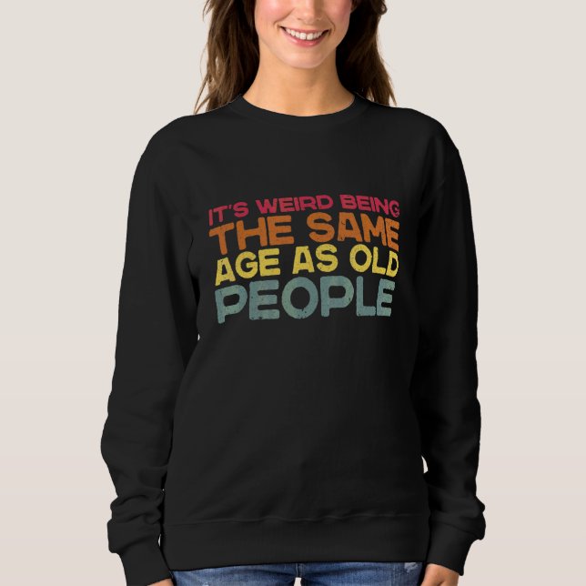 Det är Konstig att vara samma ålder som gamla Sarc T Shirt (Framsida)
