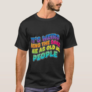 Det är konstigt att vara lika gammal som gamla män t shirt