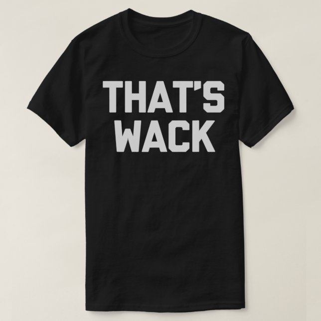 Det är konstigt att Wack säger sarkastisk novelty  T Shirt (Design framsida)