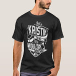 Det är KRISTIN sak, du skulle inte förstå T Shirt<br><div class="desc">Om du är KRISTIN så är skjortan till dig,  det är KRISTIN sak ...  Du skulle inte förstå. Bästa gåva till dig och din familjemedlem (din son,  dotter,  Mon,  Pappa,  Grandpa,  Grandma,  Make,  Wife) på årsdag,  årsdag eller jul.</div>