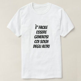 Det är lätt att vara generös med andras pengar t shirt