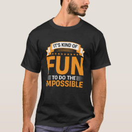 Det är lite kul att göra det omöjliga citat t shirt
