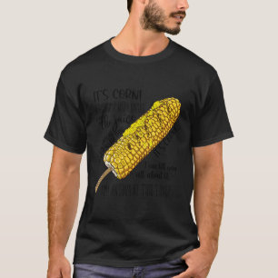Det är majs En stor klump med knoppar Den har saft T Shirt