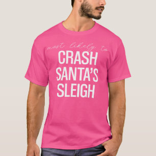 Det är mest troligt att du kraschar santas sleigh t shirt