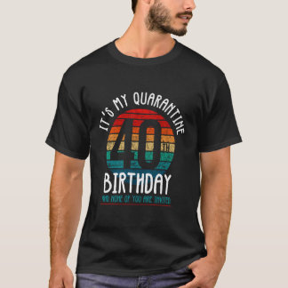 Det är min 40:e karantänfödelsedag och ingen av er t shirt
