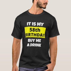 Det är min 58:e födelsedag. Köp en drink, Lycklig T Shirt
