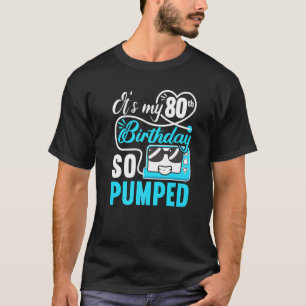 Det är min 80-årsjubileum... Jag har så pumpat i T Shirt