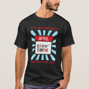 Det är min aprildag på födelsedagen. t shirt