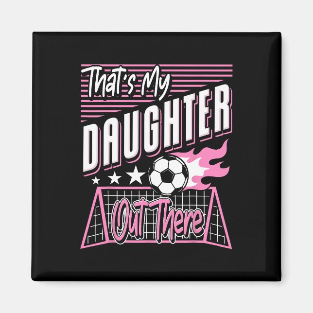 Det är min dotter där ute Fotbollspappa Fotbollsma Magnet (Framsidan)