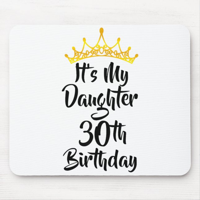 Det är min dotters 30-årsdag Krona Glad 30 år Musmatta (Framsidan)
