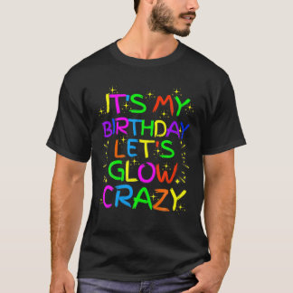 Det är min födelsedag Glow Party Låt oss Glow Craz T Shirt