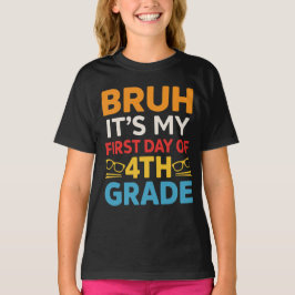 Det är min första dag i fjärde klass, bruh t shirt