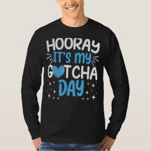 Det är min Gotcha-dag-dag officiellt. T Shirt