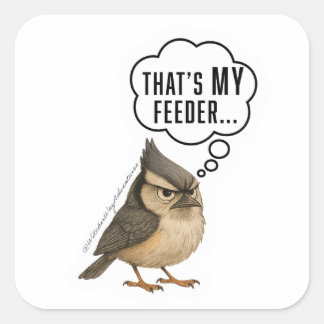 Det är min matning - Rolig Titmouse Fågeldekal Fyrkantigt Klistermärke