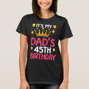 Det är min pappas 45-årsdag Grattis på födelsedage T Shirt