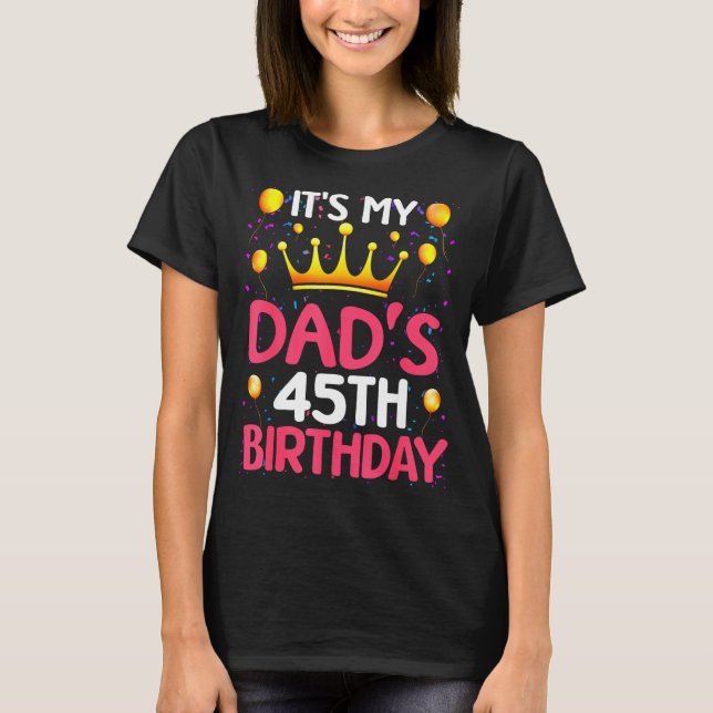 Det är min pappas 45-årsdag Grattis på födelsedage T Shirt (Framsida)