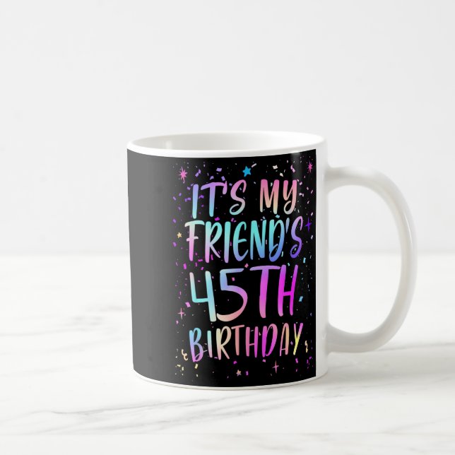 Det är min väns 45-årsdag Färgglad Glad 45 År Kaffemugg (Höger)