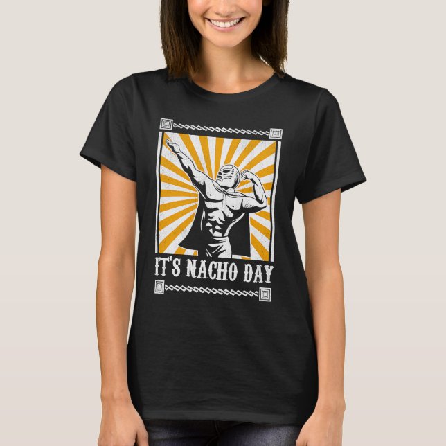 Det är Nacho-dagen Rolig Lucha Libre  1 T Shirt (Framsida)