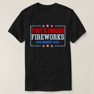 Det är nog fyrverkerier sade inget någonsin t shirt