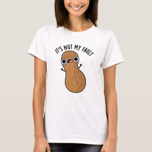 Det är Nöt mitt fel, Peanut Pun T Shirt