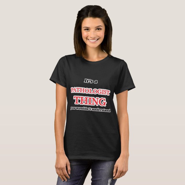 Det är och patolog sak, du skulle inte förstå t-shirt (Hel framsida)