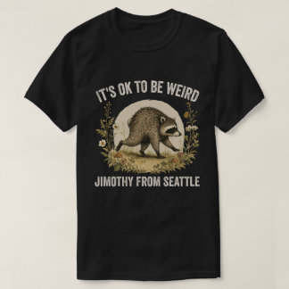 Det är OK att vara konstig Jimothy från Seattle-tv T Shirt