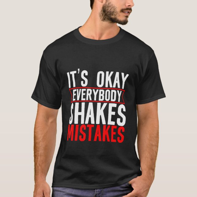 Det är okej, alla Shakes Mistakes T Shirt (Framsida)