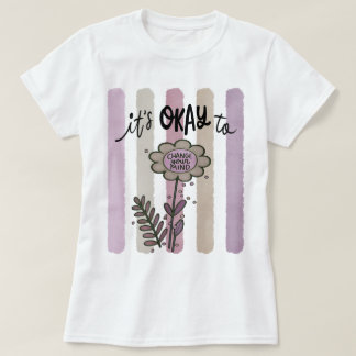 Det är okej att ändra sig. t shirt