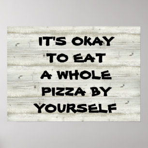 Det är okej att äta en hel pizza själv. poster