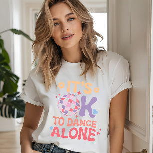 Det är okej att dansa Ensam Funny Single Self Kärl T Shirt