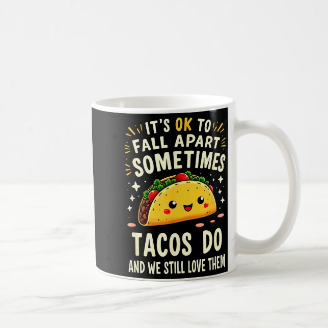 Det är okej att falla isär ibland gör tacos det  kaffemugg (Höger)