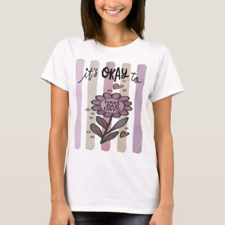 Det är okej att ha dåliga dagar t shirt