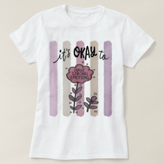 Det är okej att ha starka känslor t shirt